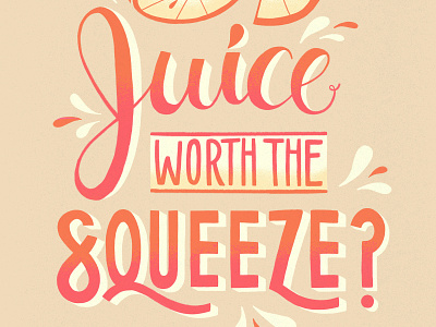 Is the juice worth the squeeze? gradient hand drawn hand drawn type handlettering illustration ipadpro juice lemon orange oranges phrase poster poster contest procreate squeeze texture true grit texture supply type type poster typography