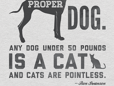 Proper dog cat dog inline newsprint quote ron ron swanson san serif script swanson