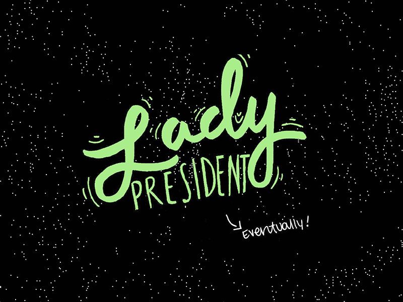 lady president, eventually. hand lettering