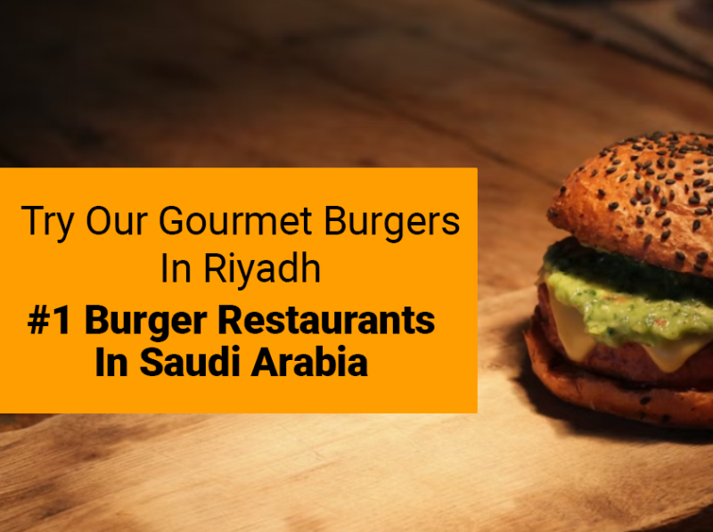 Try Our Gourmet Burgers in Riyadh 1 Burger Restaurants in Sau by