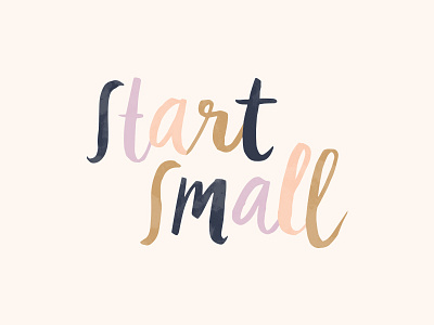 Start Small hand lettering lettering