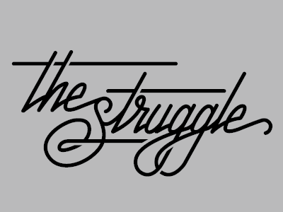 The Struggle - Final black cursive grey hand lettering lettering letters ligature line rounded script stroke struggle type typography weight