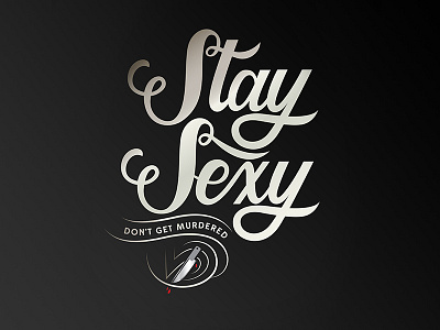 Stay Sexy... Don't Get Murdered blood calligraphy hand lettering knife lettering murder my favorite murder script sexy typography