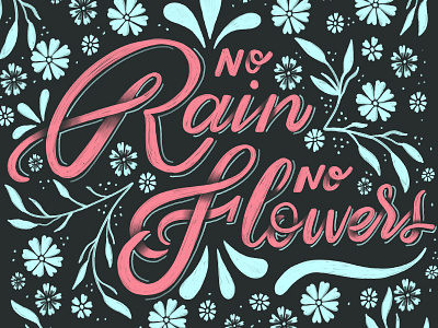 Rain + Flowers calligraphy flowers handlettering handwritting illustration lettering rain script type typography