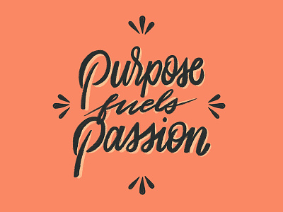 Purpose fuels Passion calligraphy cursive fuel goodtype handlettering handwritting lettering passion purpose script type typography
