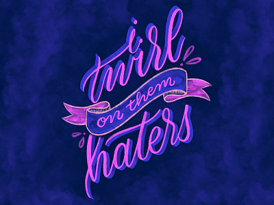 I Twirl on them Haters beyonce formation handlettering handwritting lettering script typography