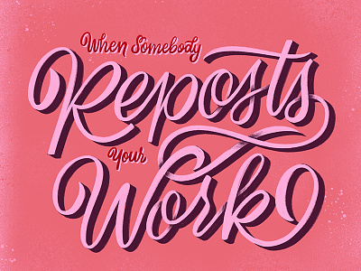When Somebody Reposts Your Work 3d flourish handlettering handwritting homwork lettering repost script typography work