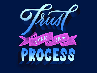 Trust Your Own Process calligraphy create cursive handlettering handwriting lettering process script super nice advice trust typography