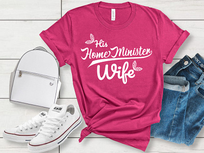 "His Home Minister Wife"- Funny T-shirt for Women