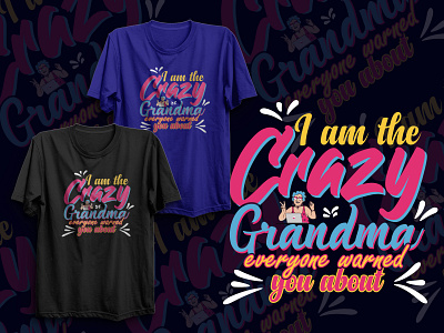 I Am The Crazy Grandma T-shart design 3d animation branding business card business card design crazy design fashion grandma graphic design illustration logo motion graphics t shart temolate ui vector