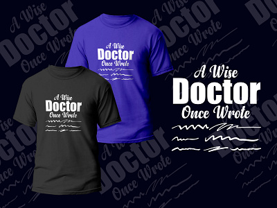 A Wise Doctor Once Wrote T-shart 3d animation artwork branding business card business card design design doctor fashion illustration logo template tshart typography ui vector