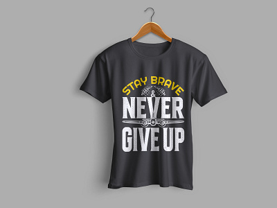 Stay Brave and Never Give Up T-shirt Design Concept branding design graphic design illustration logo never give up stay brave t shirt t shirt design tshirt tshirt desgin typography vector vetenery
