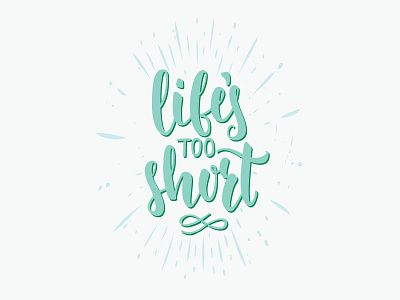 Life's Too Short brush letter brush lettering hand drawn type hand lettering typography