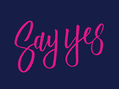 Say Yes brush lettering hand drawn type hand lettering lettering typography