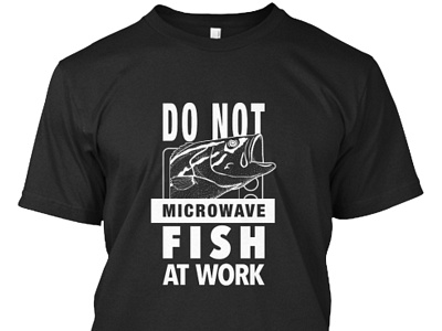 T-shirt design: Do not microwave fish at work black and white bw teespring tshirt tshirt design