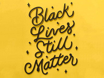 Paper Cut Black Lives Still Matter black black lives matter blacklivesmatter cut dimensional handlettering handmade justice paper papercraft physical race script silhouette sparkle star tactile type typography yellow