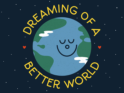 Dreaming of a Better World (dark) adobe illustrator circle cute day dream dreaming earth enviroment environmental globe green handtype illustrations inspirational night quote smile space vector world