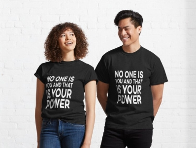 No One Is You And That Is Your Power branding clothes desin power shirt shirt design