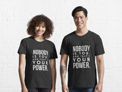 Nobody Is You And That Is Your Power design nobody power shirt shirt design that is your power