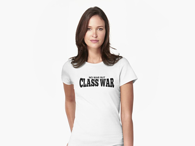 No War But Class War class class war no war no war please war