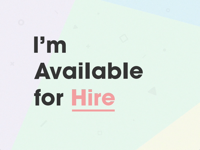 I'm Available for Hire available contract freelancer full time hire projects