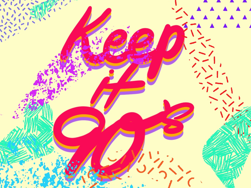 Keep it 90’s love 90s type