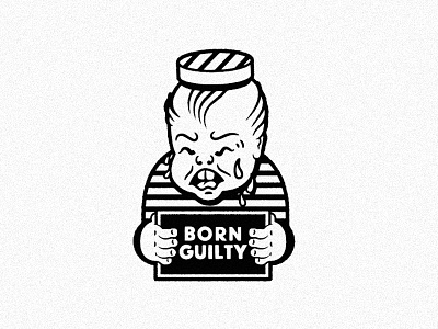 Born Guilty baby cry guilty judge law prison tattoo tough luck traditional vintage