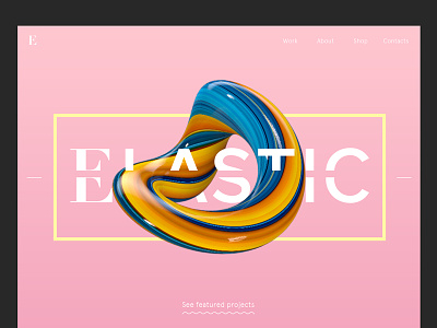 Elastic - landing page concept 3d blob c4d clean color elastic landing page minimalistic pink type ui website