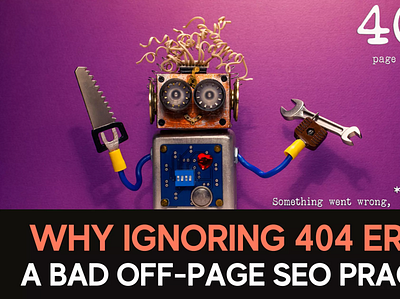 Why Ignoring 404 Errors A Bad Off-Page SEO Practices 404 error off page seo