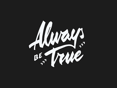 Always be True calligraphy design studio digital agency font design graphic design hand drawn logo type minimal design quote simple design t shirt