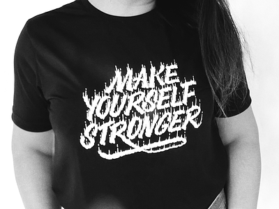 T-shirt Make Yourself Stronger apparel clothing design graphic design handlettering lettering typography