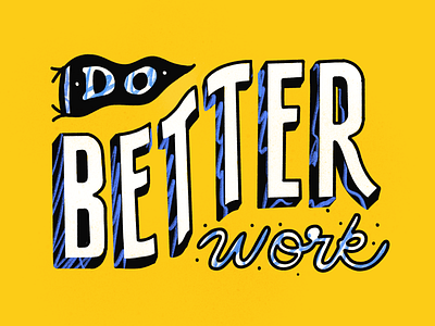 Do Better Work lettering work yellow