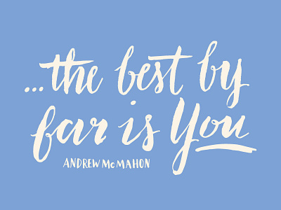 …the best by far is you