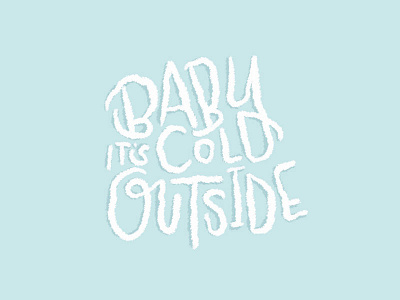 Baby it's Cold Outside blue cold frosty ice lettering snow typography winter