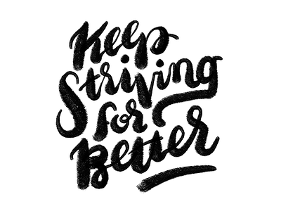 Keep it up better black ink lettering letters script typography wisdom