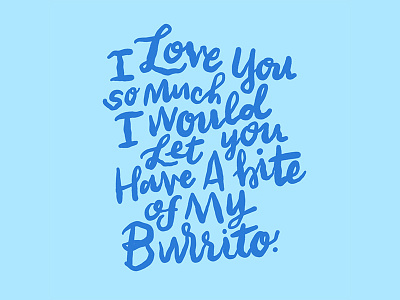 Burrito blue burrito homwork lettering love you share type