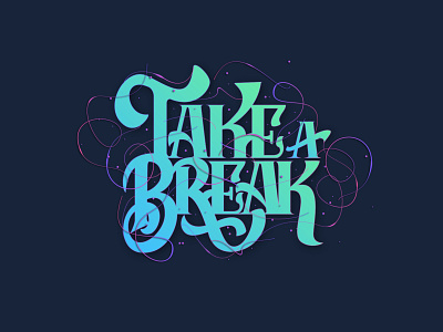 Take A Break artwork calligraphy creative custom lettering graphic design hand lettering handdrawn lettering type typography