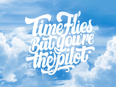 Time Flies But You re The Pilot art calligraphy custom lettering graphic design hand lettering illustration lettering type typography vector