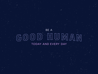 Be a good human, please blue branding brothers design good human kindness day type