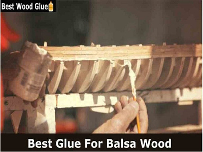 9 Best Glue For Balsa Wood 2022 (Wood Models Glue)