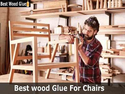 7 Best Wood Glue for Chairs 2022 (Fix Broken chairs)