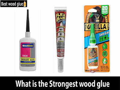 What is the Strongest Wood Glue in 2022?