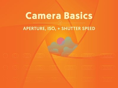 Camera Basics aperture camera gradient grotesque iso shutter speed warm