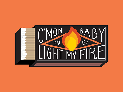 C’mon Baby Light My Fire digital art hand lettering illustration matchbox the doors