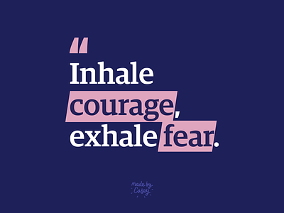 Inhale, exhale asia asian calm courage dribbble dribbbleweeklywarmup exhale fear inhale mantra prompt quote quotes type typeface weeklywarmup