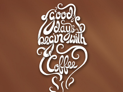 Good days begin with coffee - typographic exploration brown coffee cs5 hand drawn hand drawn type handlettering photoshop psd type typographic exploration typography