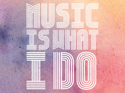 Music Is What I Do handdrawn handlettering music type typography watercolor