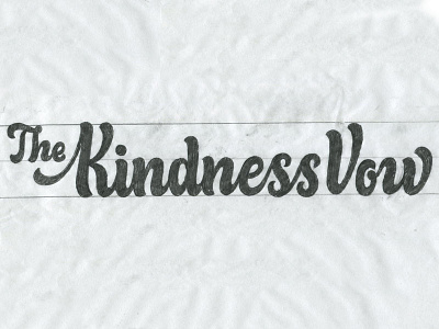The Kindness Vow Sketch Dribbbs lettering logo type typography