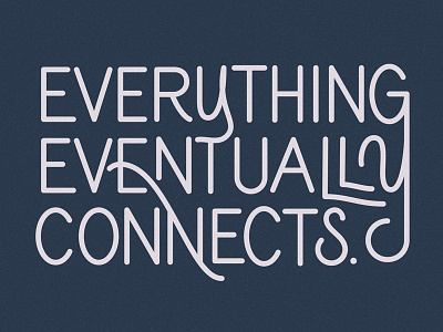 Everything Eventually Connects - Lettering Experiment chales eames handlettering lettering ligature ligatures lockup quote sans serif type typography