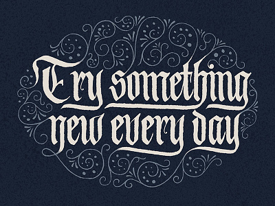 Try Something New Every Day calligraphy flourishes gothic lettering ornamental script